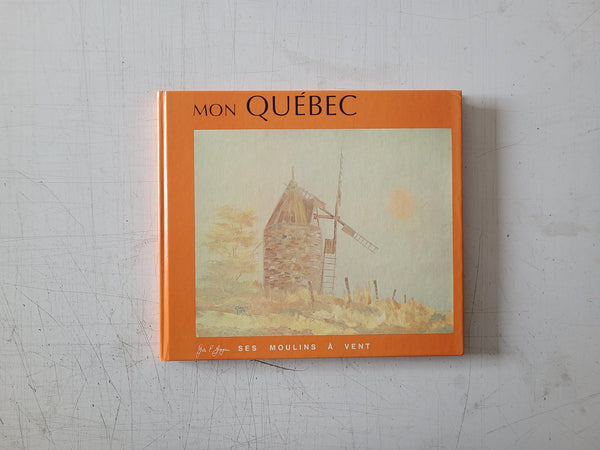 Mon Québec, Ses moulins à vent by Gilles E. Gingras (Vintage Hardcover Book 1976)