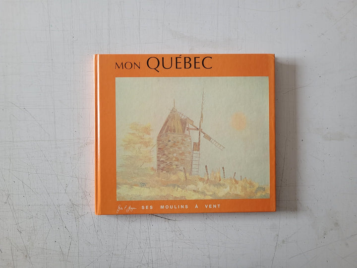 Mon Québec, Ses moulins à vent by Gilles E. Gingras (Vintage Hardcover Book 1976)