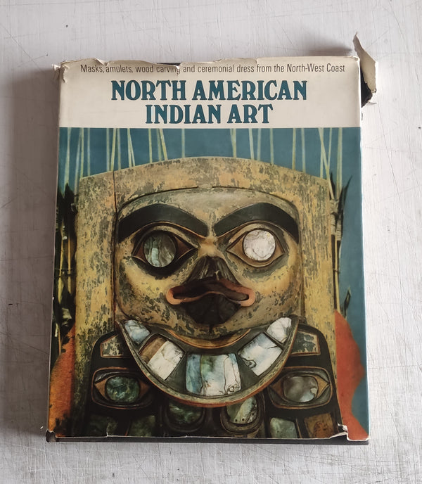 North American Indian Art; Masks, Amulets, Wood Carvings and Ceremonial Dress from the North-West Coast (Vintage Hardcover Book 1967)