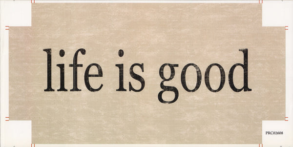 Life Is Good - 5 X 20 Inches (Canvas Roll or Stretched ready to hang)